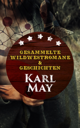 Gesammelte Wildwestromane & Geschichten von Karl May - Karl May