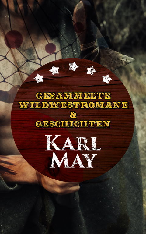 Gesammelte Wildwestromane & Geschichten von Karl May - Karl May