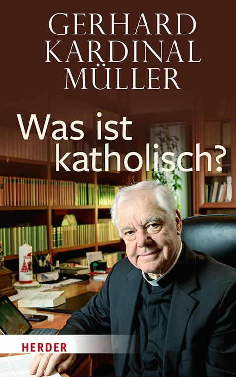 Was ist katholisch? - Gerhard Kardinal Müller