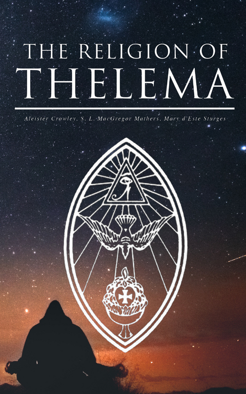 THE RELIGION OF THELEMA - Aleister Crowley, S. L. MacGregor Mathers, Mary d'Este Sturges