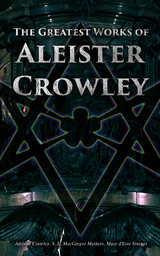 The Greatest Works of Aleister Crowley - Aleister Crowley, S. L. MacGregor Mathers, Mary d'Este Sturges