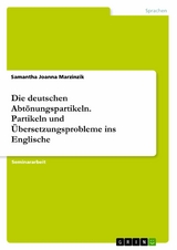 Die deutschen Abtönungspartikeln. Partikeln und Übersetzungsprobleme ins Englische - Samantha Joanna Marzinzik