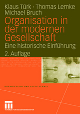 Organisation in der modernen Gesellschaft - Klaus Türk, Thomas Lemke, Michael Bruch