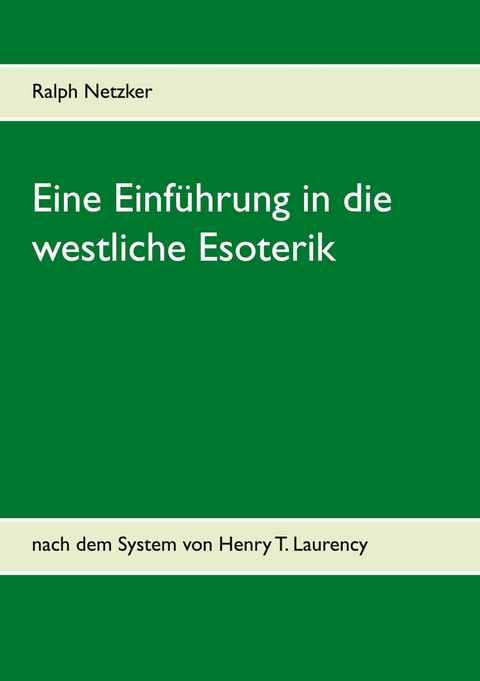 Eine Einführung in die westliche Esoterik -  Ralph Netzker