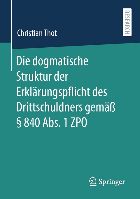 Die dogmatische Struktur der Erklärungspflicht des Drittschuldners gemäß § 840 Abs. 1 ZPO - Christian Thot