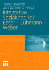 Integrative Sozialtheorie? Esser - Luhmann - Weber - 
