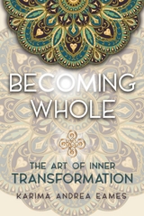 Becoming Whole : The Art of Inner Transformation -  Karima Andrea Eames