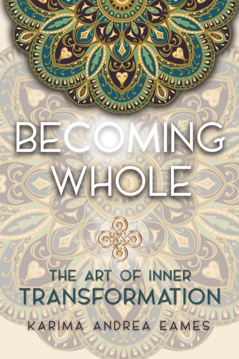 Becoming Whole : The Art of Inner Transformation -  Karima Andrea Eames