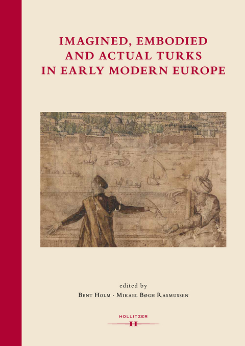 Imagined, Embodied and Actual Turks in Early Modern Europe - 