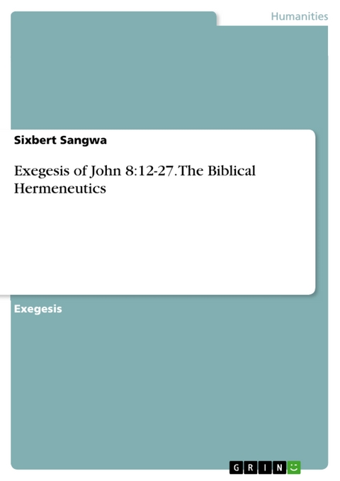 Exegesis of John 8:12-27. The Biblical Hermeneutics - Sixbert Sangwa