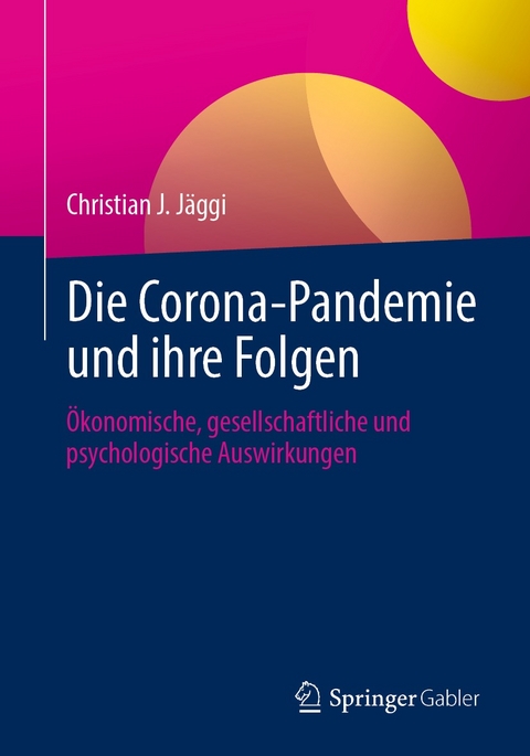Die Corona-Pandemie und ihre Folgen -  Christian J. Jäggi