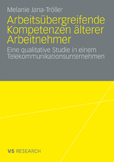 Arbeitsübergreifende Kompetenzen älterer Arbeitnehmer - Melanie Jana-Tröller