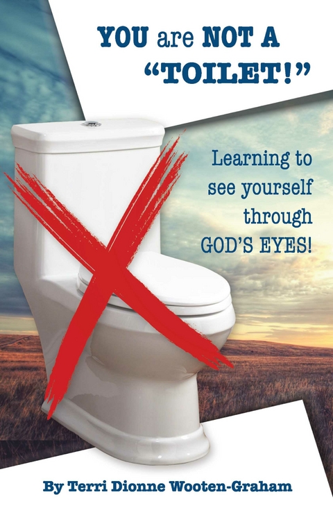 You are NOT a &quote;Toilet!&quote; -  Terri Dionne Wooten-Graham