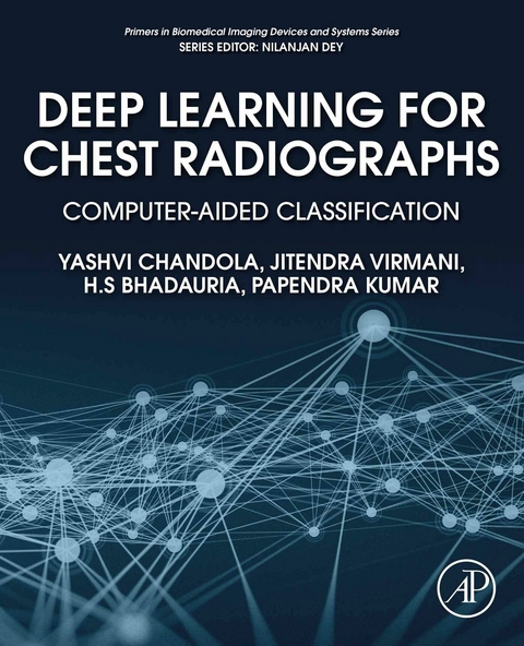 Deep Learning for Chest Radiographs -  H.S Bhadauria,  Yashvi Chandola,  Papendra Kumar,  Jitendra Virmani