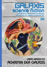 GALAXIS SCIENCE FICTION, Band 39: AGENTEN DER GALAXIS - Larry Maddock