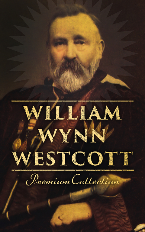William Wynn Westcott: Premium Collection - William Wynn Westcott