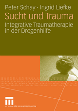 Sucht und Trauma - Peter Schay, Ingrid Liefke