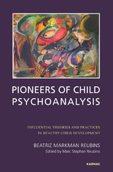 Pioneers of Child Psychoanalysis -  Beatriz Markman Reubins