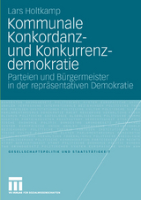 Kommunale Konkordanz- und Konkurrenzdemokratie - Lars Holtkamp