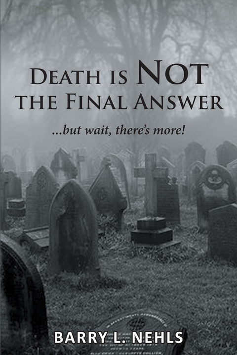 Death is Not the Final Answer - Barry L. Nehls