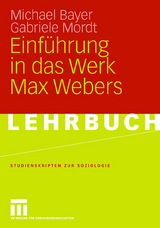 Einführung in das Werk Max Webers - Michael Bayer, Gabriele Mordt