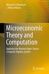 Microeconomic Theory and Computation -  Michael R. Hammock,  J. Wilson Mixon