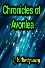 Chronicles of Avonlea - L.M. Montgomery