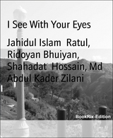 I See With Your Eyes - Md Abdul Kader Zilani, Ridoyan Bhuiyan, Shahadat Hossain, Jahidul Islam Ratul