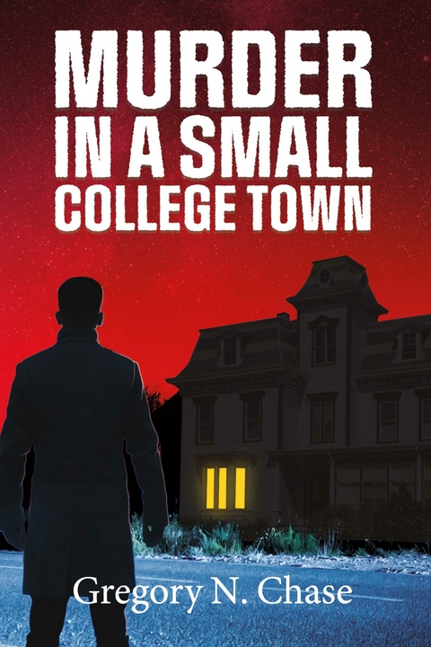 Murder in a Small College Town -  Gregory N. Chase