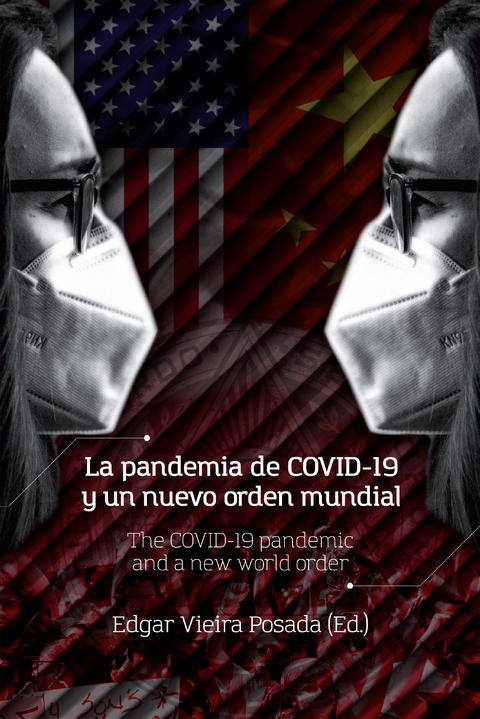 La pandemia de COVID-19 y un nuevo orden mundial - Liliana Henao Kaffure, Pablo A. Pellegrini, Jesús Alberto Navas Sierra, Beatriz Eugenia Campillo Vélez, René Alonso Guerra Molina, Reynell Badillo Sarmiento, Javier Ernesto Ramírez Bullón, Eduardo J. Vior, César Niño, Alejandra del  Rosario Guardiola