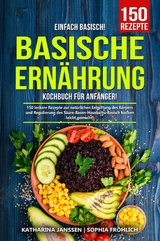 Einfach Basisch! – Basische Ernährung Kochbuch für Anfänger - Katharina Janssen, Sophia Fröhlich