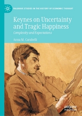 Keynes on Uncertainty and Tragic Happiness -  Anna M. Carabelli