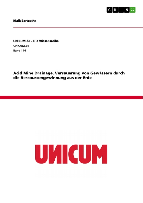 Acid Mine Drainage. Versauerung von Gewässern durch die Ressourcengewinnung aus der Erde - Maik Bartuschk