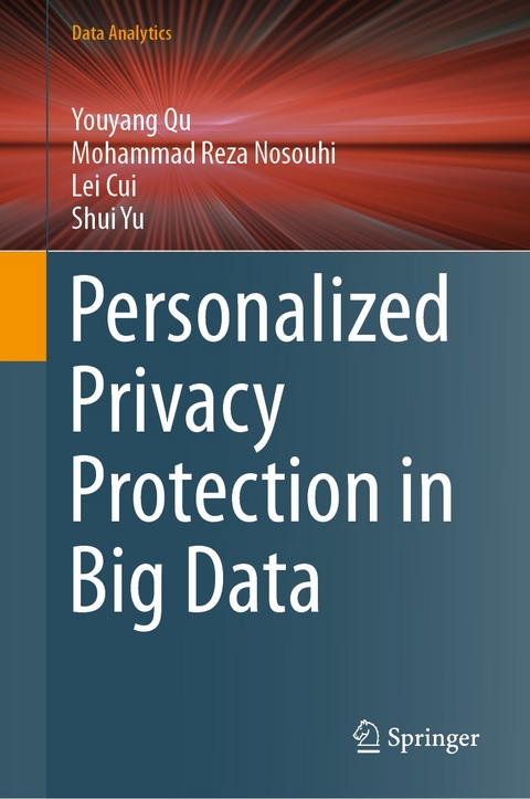 Personalized Privacy Protection in Big Data -  Youyang Qu,  Mohammad  Reza Nosouhi,  Lei Cui,  Shui Yu