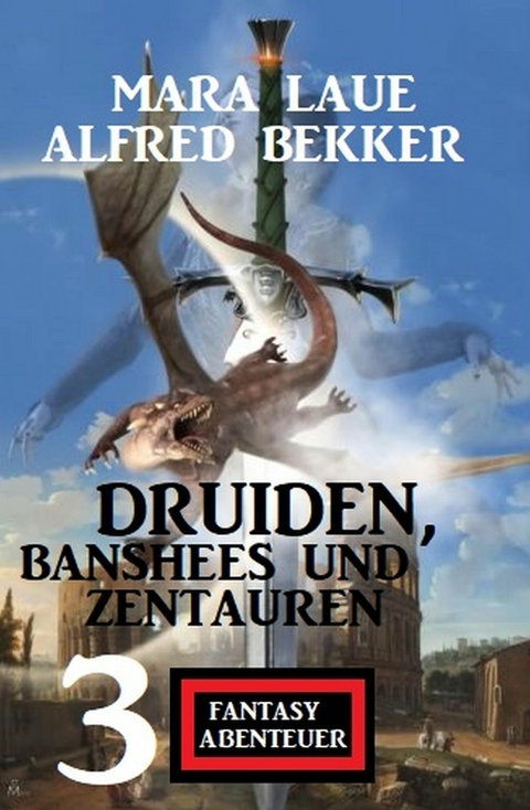 Druiden, Banshees und Zentauren: 3 Fantasy Abenteuer -  Alfred Bekker,  Mara Laue