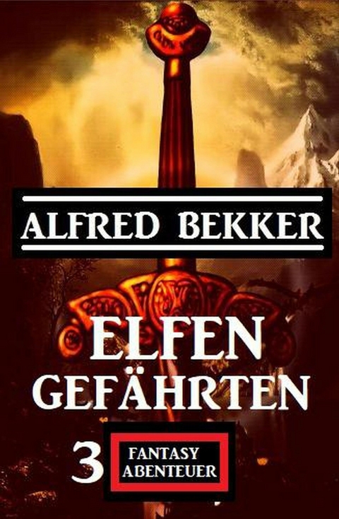 Elfengefährten: 3 Fantasy Abenteuer - Alfred Bekker