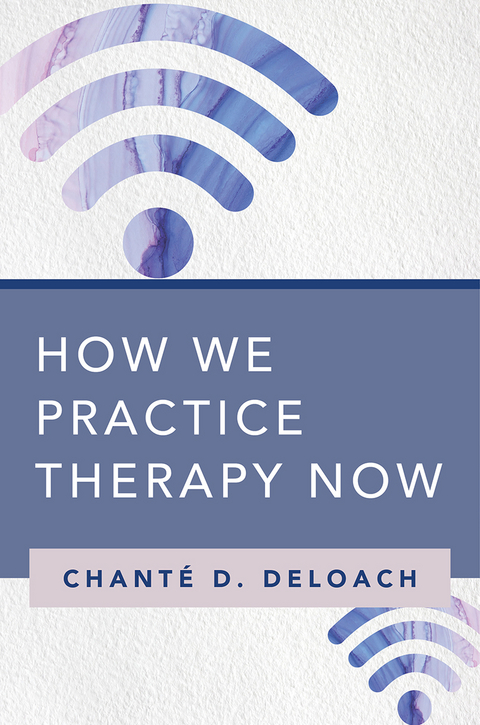 How We Practice Therapy Now - Chanté D. DeLoach