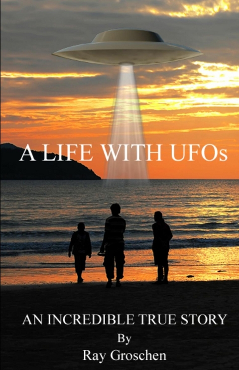 A LIFE WITH UFOs - Ray Groschen