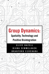 Group Dynamics: Spatiality, Technology and Positive Disintegration - Clive Hazell, Diana Semmelhack, Bradford Czochara