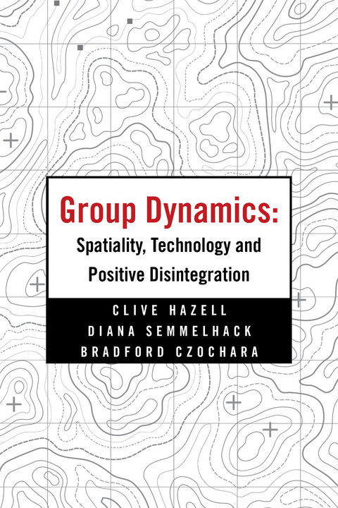 Group Dynamics: Spatiality, Technology and Positive Disintegration - Clive Hazell, Diana Semmelhack, Bradford Czochara