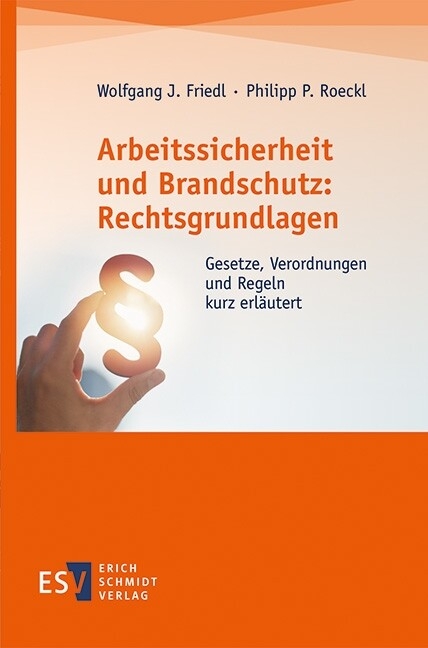 Arbeitssicherheit und Brandschutz: Rechtsgrundlagen -  Wolfgang J. Friedl,  Philipp P. Roeckl