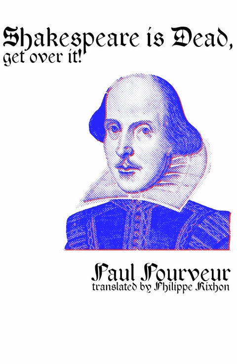 Shakespeare is dead, get over it! -  Paul Pourveur