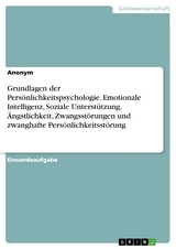 Grundlagen der Persönlichkeitspsychologie. Emotionale Intelligenz, Soziale Unterstützung, Ängstlichkeit, Zwangsstörungen und zwanghafte Persönlichkeitsstörung