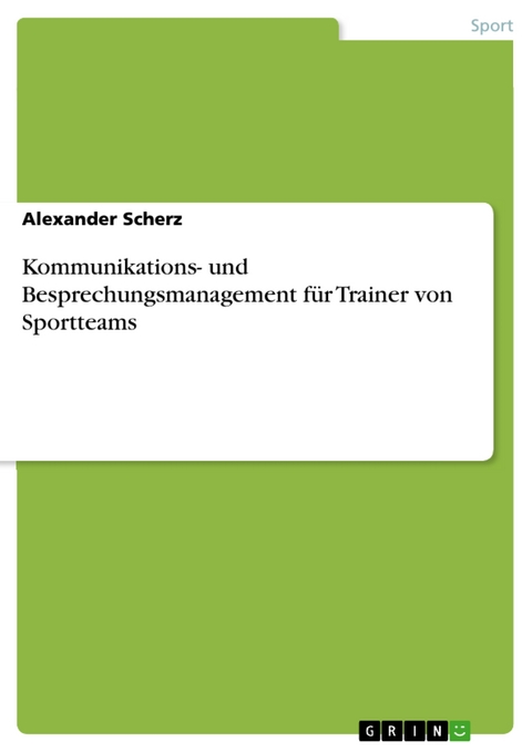 Kommunikations- und Besprechungsmanagement für Trainer von Sportteams - Alexander Scherz