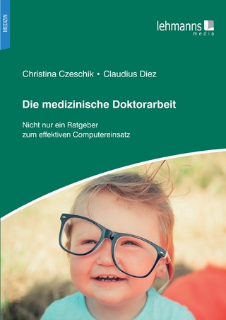 Die medizinische Doktorarbeit - Christina Czeschik; Claudius Diez
