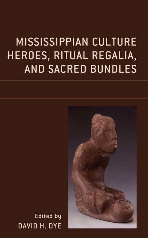 Mississippian Culture Heroes, Ritual Regalia, and Sacred Bundles - 