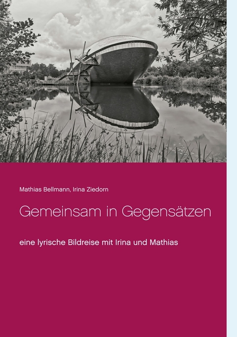 Gemeinsam in Gegensätzen - Mathias Bellmann, Irina Ziedorn