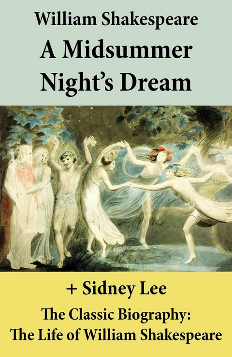 A Midsummer Night's Dream (The Unabridged Play) + The Classic Biography -  William Shakespeare