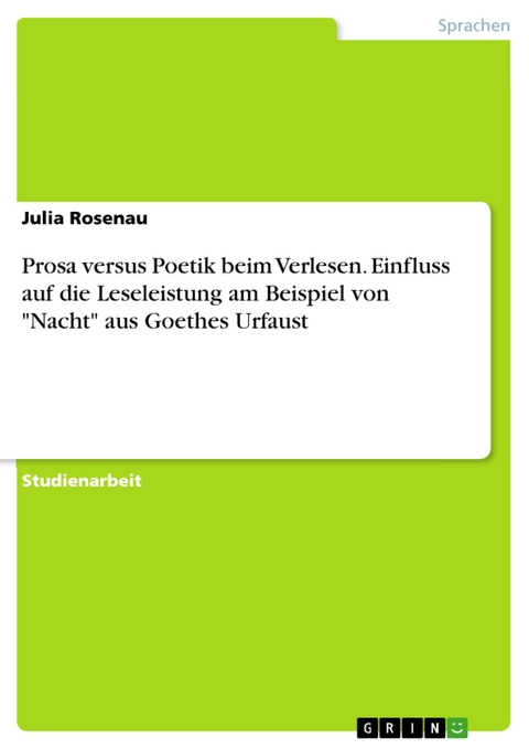 Prosa versus Poetik beim Verlesen. Einfluss auf die Leseleistung am Beispiel von "Nacht" aus Goethes Urfaust - Julia Rosenau