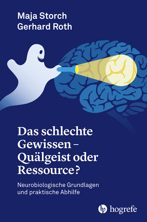 Das schlechte Gewissen - Quälgeist oder Ressource? - Storch Maja, Gerhard Roth